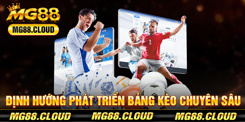Định Hướng Phát Triển Bảng Kèo Chuyên Sâu