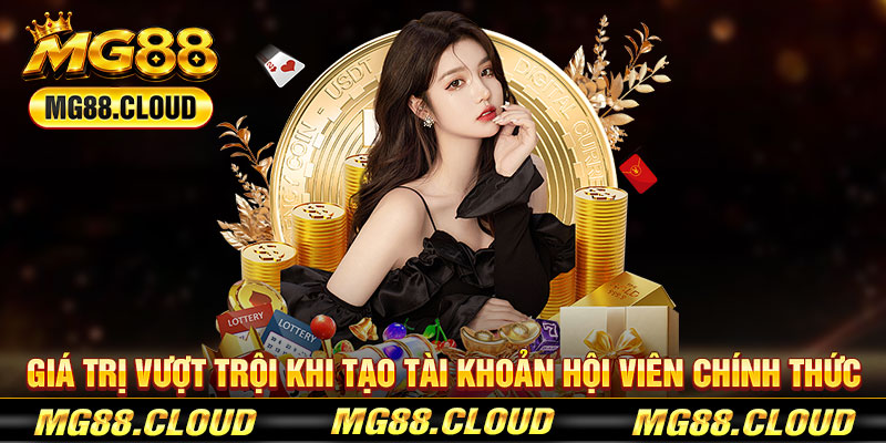 Giá Trị Vượt Trội Khi Tạo Tài Khoản Hội Viên Chính Thức