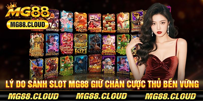 Lý Do Sảnh Slot mg88 Giữ Chân Cược Thủ Bền Vững