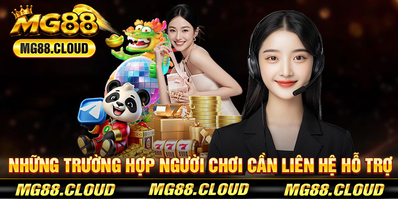 Những Trường Hợp Người Chơi Cần Liên Hệ Hỗ Trợ